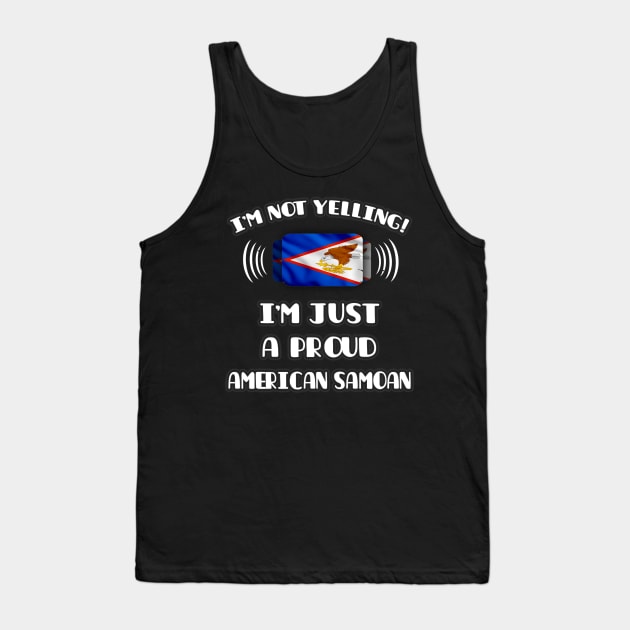 I'm Not Yelling I'm A Proud American Samoan - Gift for American Samoan With Roots From American Samoa Tank Top by Country Flags